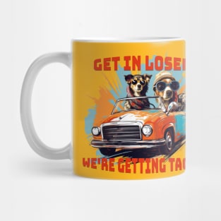 Get in loser were getting tacos - Tacos funny - Tacos Tuesday Mug